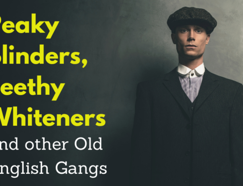 Peaky Blinders, Teethy Whiteners and Other Old English Gangs