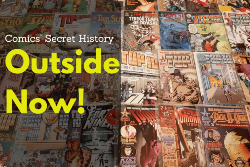 Comics’ Secret History: Outside Now!